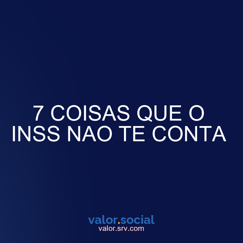 7 coisas que inss não dizem a você