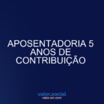 Aposentadoria 5 anos de contribuição