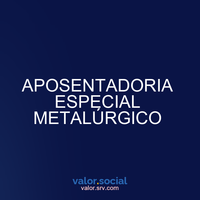 Aposentadoria metalúrgica especial