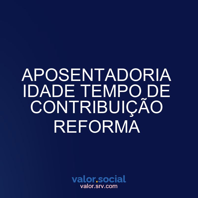 Reforma do tempo de contribuição da idade da aposentadoria