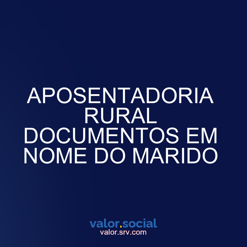 Documentos de aposentadoria rural em nome do marido