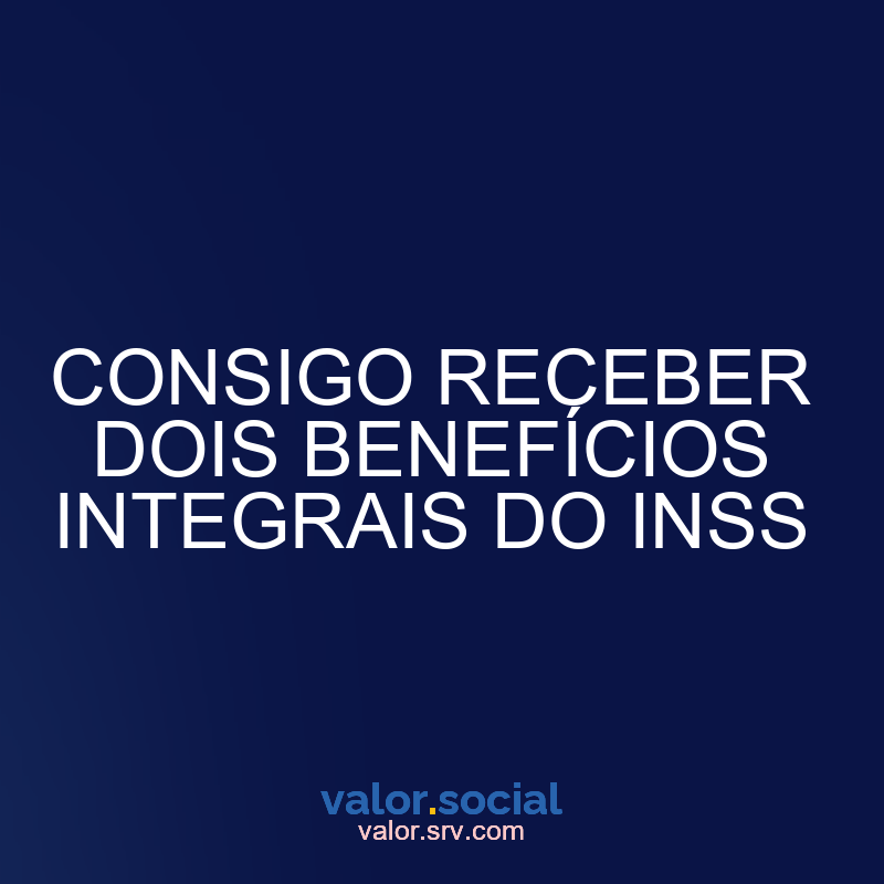 Eu posso receber dois benefícios completos do INSS