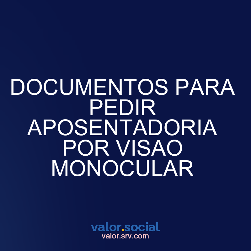 Documentos para solicitar a aposentadoria por visão monocular