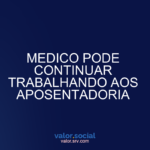 O médico pode continuar trabalhando na aposentadoria