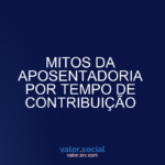 Aposentadoria myts para tempo de contribuição