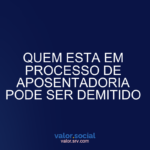 Quem está no processo de aposentadoria pode ser descartado