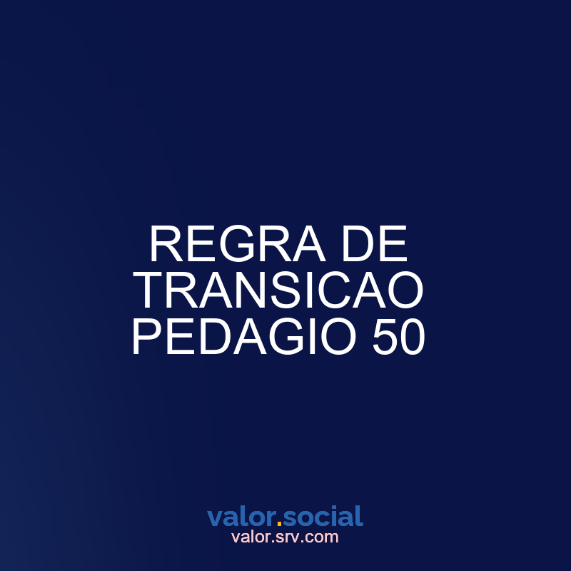 Pedagio 50 Regra de transição 50