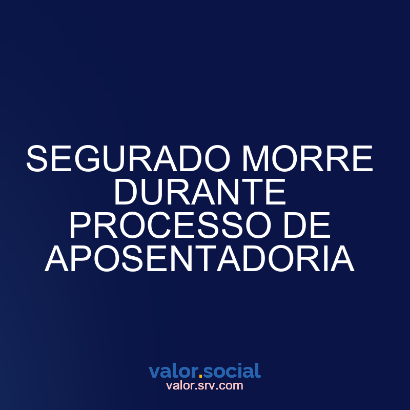 Dies segurados durante o processo de aposentadoria