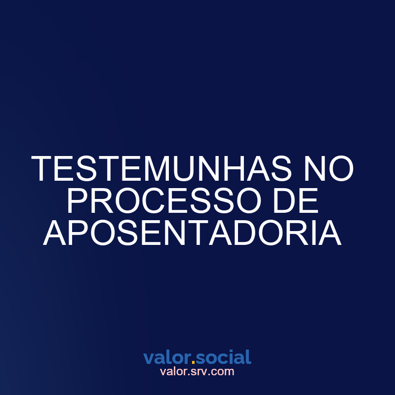 Testemunhas no processo de aposentadoria