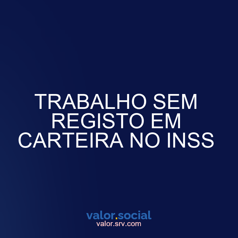 Trabalhar sem registro na carteira em INSS