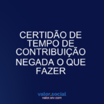 Certificado de tempo de contribuição negou o que fazer