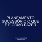 Planejamento de sucessão O quê e como fazer